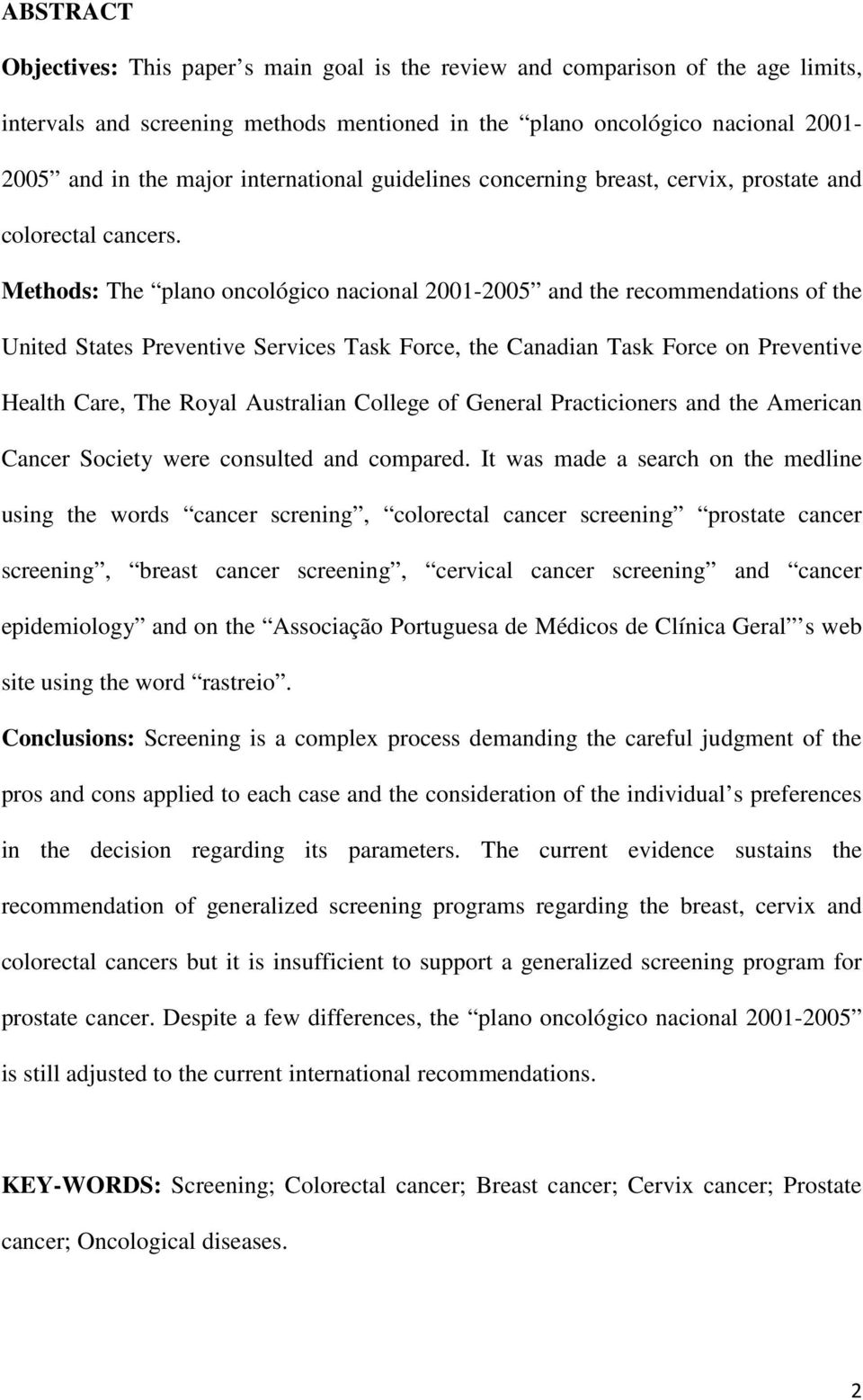 Methods: The plano oncológico nacional 2001-2005 and the recommendations of the United States Preventive Services Task Force, the Canadian Task Force on Preventive Health Care, The Royal Australian