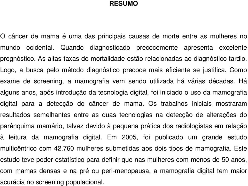 Como exame de screening, a mamografia vem sendo utilizada há várias décadas.