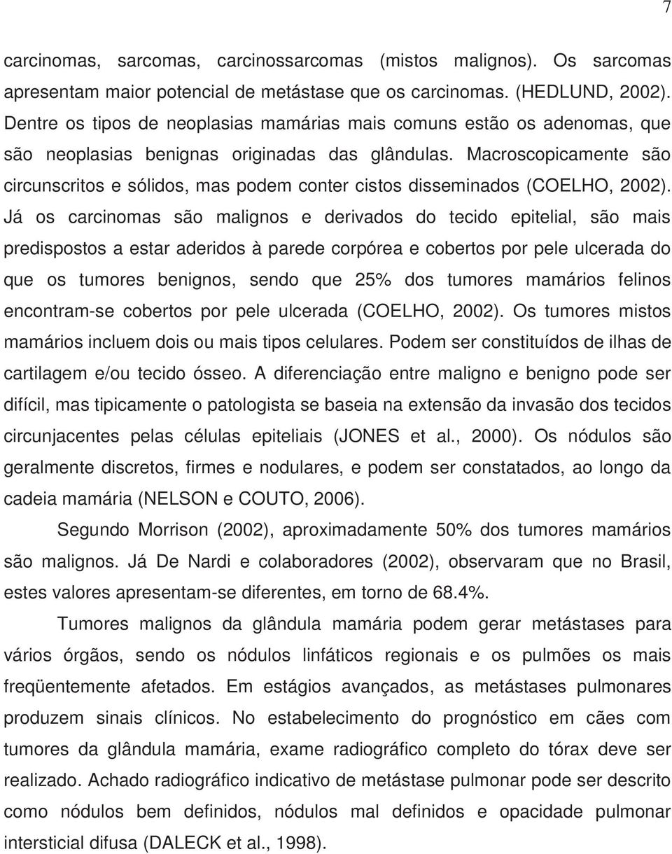 Macroscopicamente são circunscritos e sólidos, mas podem conter cistos disseminados (COELHO, 2002).