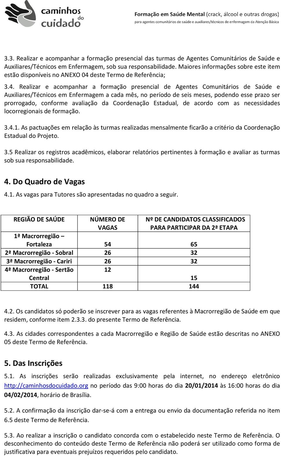 deste Termo de Referência; 3.4.