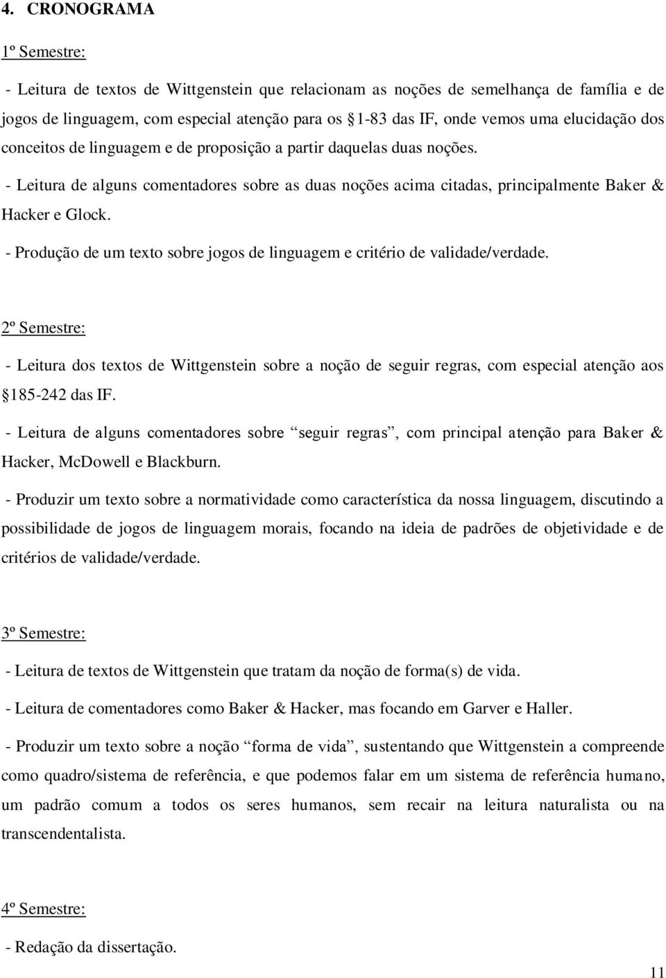 - Produção de um texto sobre jogos de linguagem e critério de validade/verdade.