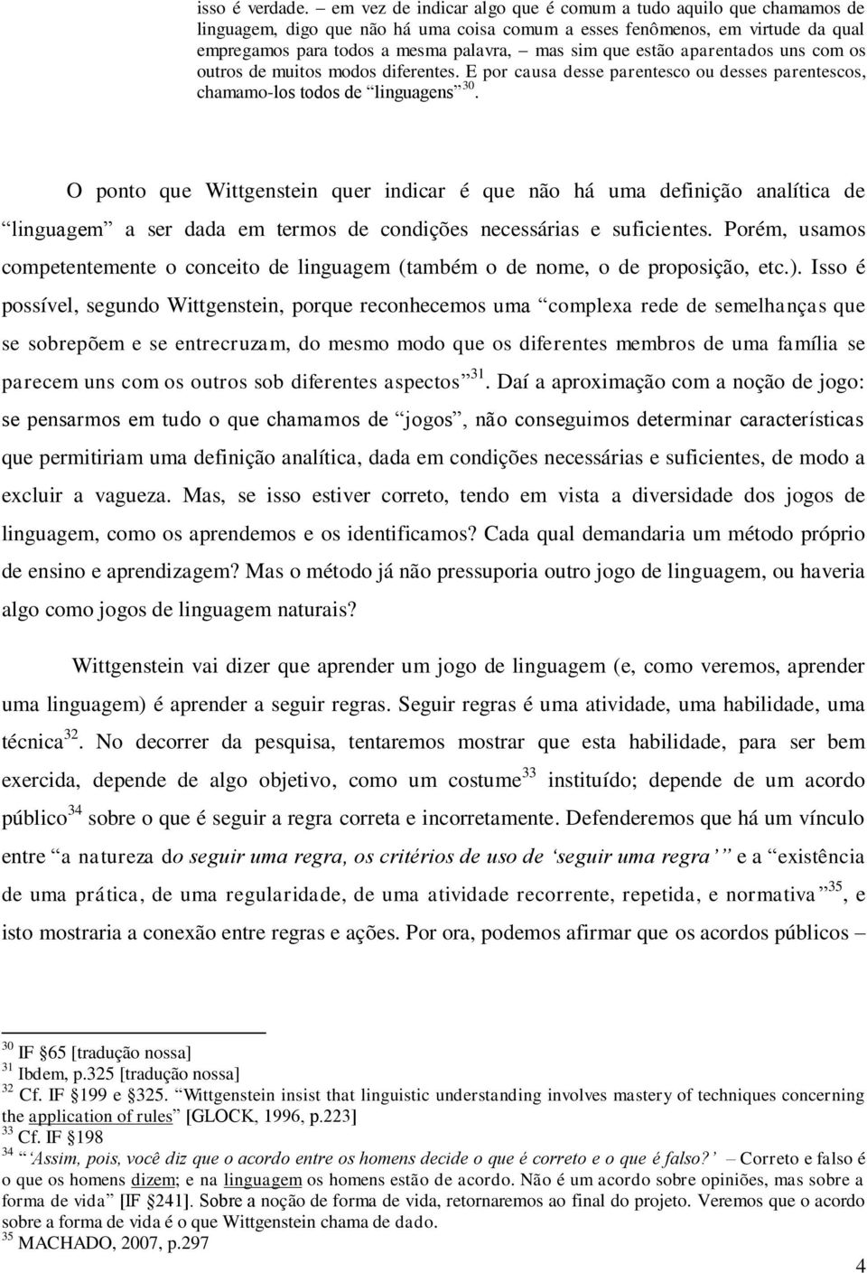 estão aparentados uns com os outros de muitos modos diferentes. E por causa desse parentesco ou desses parentescos, chamamo-los todos de linguagens 30.