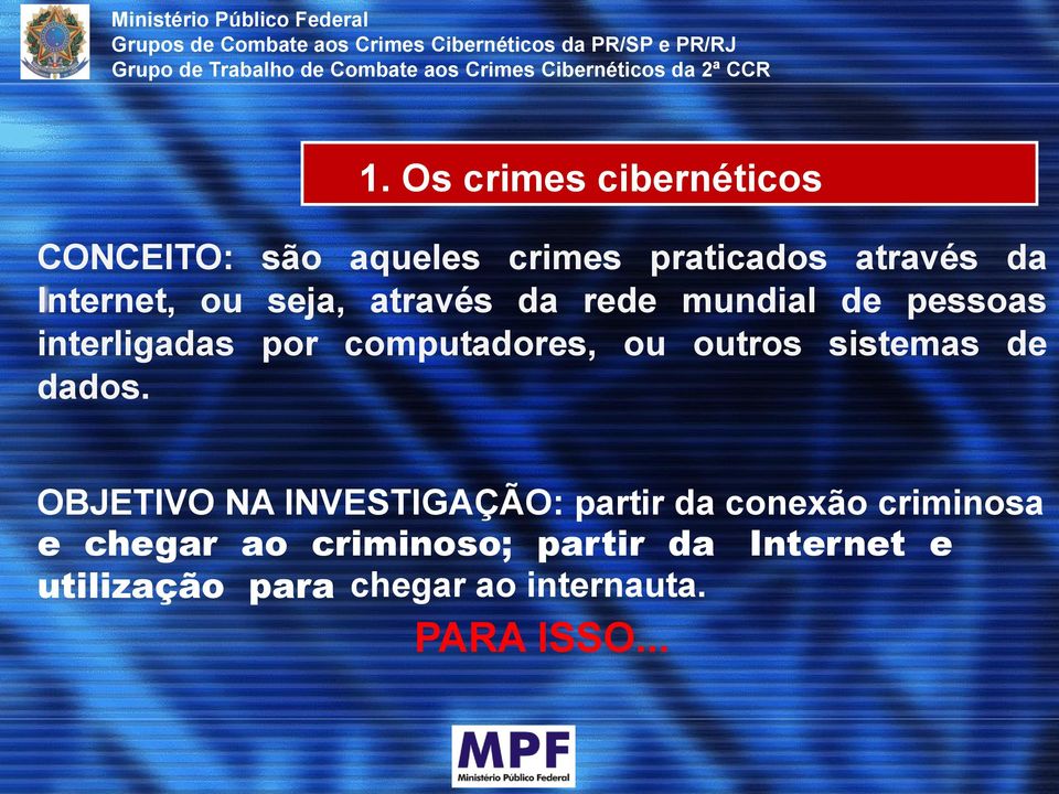 Os crimes cibernéticos CONCEITO: são aqueles crimes praticados através da Internet, ou seja, através da rede mundial de