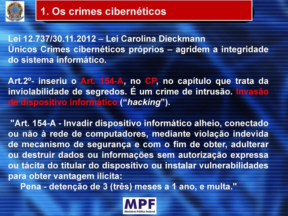 154-A - Invadir dispositivo informático alheio, conectado ou não à rede de computadores, mediante violação indevida de mecanismo de segurança e com o fim de obter, adulterar