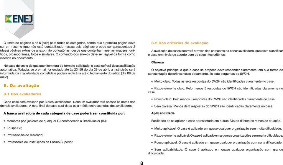 No caso de envio de qualquer item fora do formato solicitado, o case sofrerá desclassificação automática.