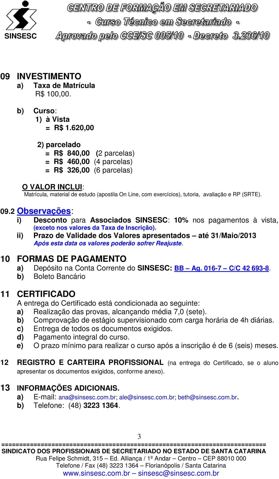 RP (SRTE). 09.2 Observações: i) Desconto para Associados SINSESC: 10% nos pagamentos à vista, ii) (exceto nos valores da Taxa de Inscrição).