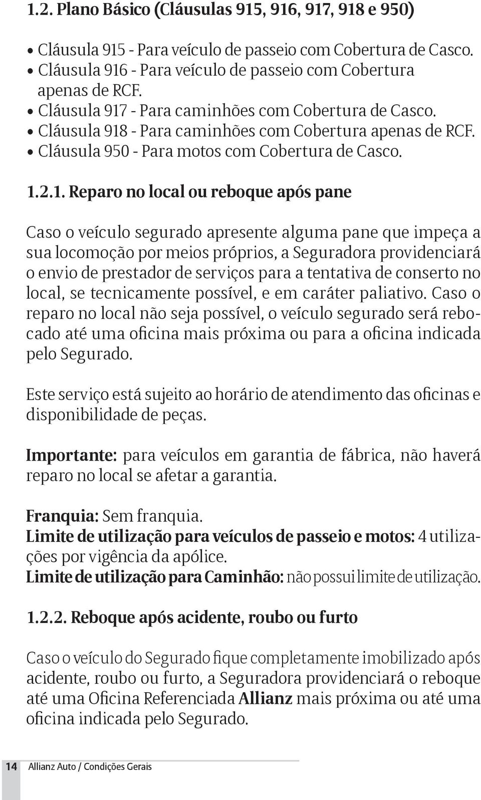 - Para caminhões com Cobertura de Casco. Cláusula 918