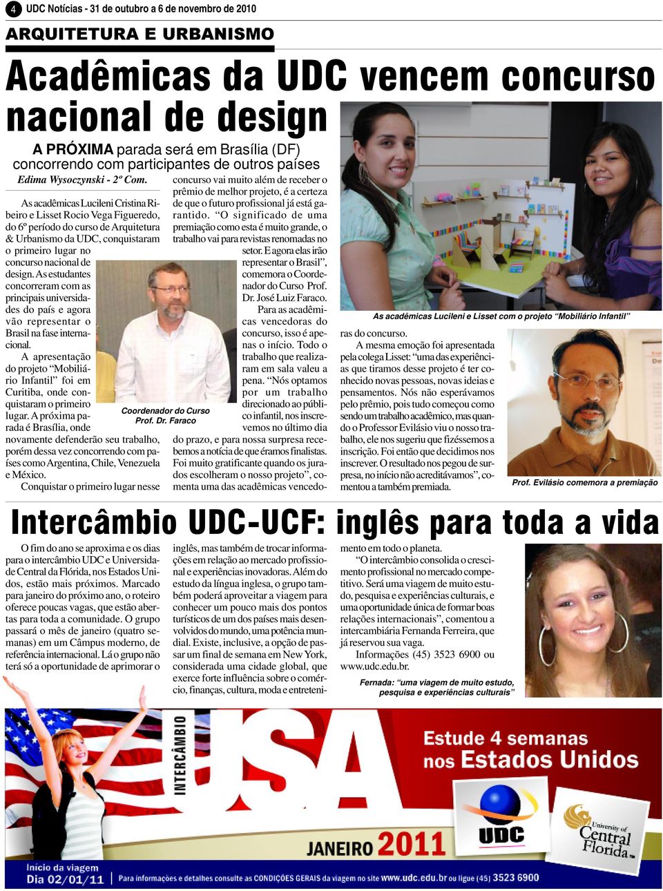 As acadêmicas Lucileni Cristina Ribeiro e Lisset Rocio Vega Figueredo, do 6º período do curso de Arquitetura & Urbanismo da UDC, conquistaram o primeiro lugar no concurso nacional de design.