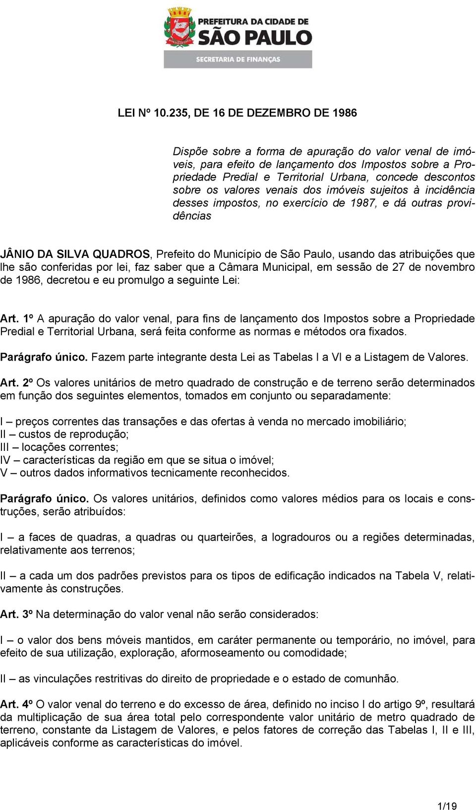 sobre os valores venais dos imóveis sujeitos à incidência desses impostos, no exercício de 1987, e dá outras providências JÂNIO DA SILVA QUADROS, Prefeito do Município de São Paulo, usando das