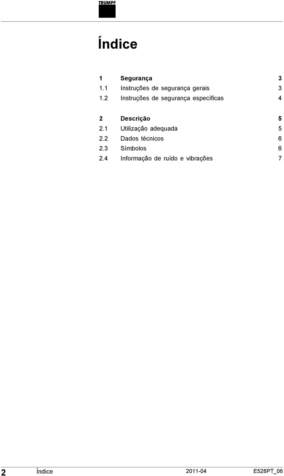 1 Utilização adequada 5 2.2 Dados técnicos 6 2.