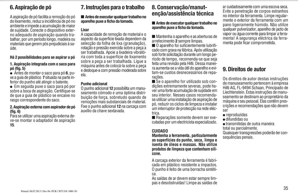 Aspiração integrada com o saco para pó (fig. 5) Antes de montar o saco para pó 6, puxe a guia de plástico 7 situada na parte inferior do punho até atingir o batente.