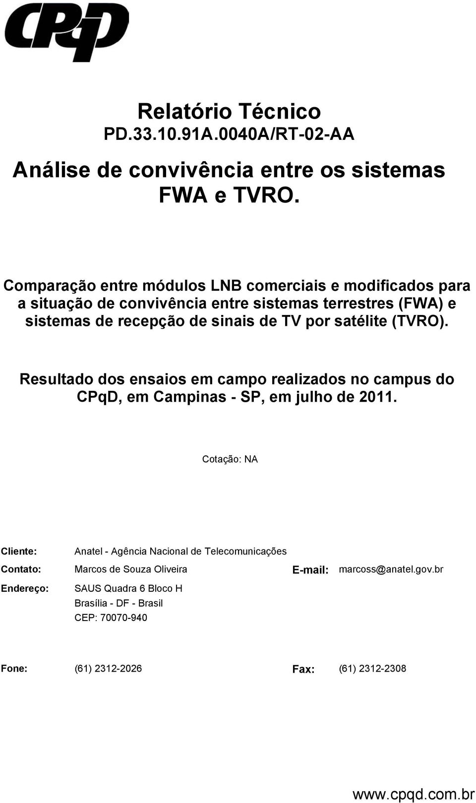 por satélite (TVRO). Resultado dos ensaios em campo realizados no campus do CPqD, em Campinas - SP, em julho de 2011.