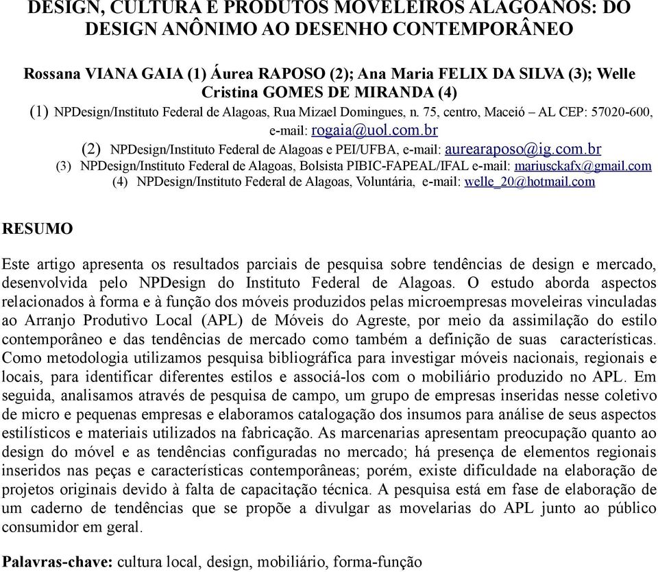 br (2) NPDesign/Instituto Federal de Alagoas e PEI/UFBA, e-mail: aurearaposo@ig.com.br (3) NPDesign/Instituto Federal de Alagoas, Bolsista PIBIC-FAPEAL/IFAL e-mail: mariusckafx@gmail.