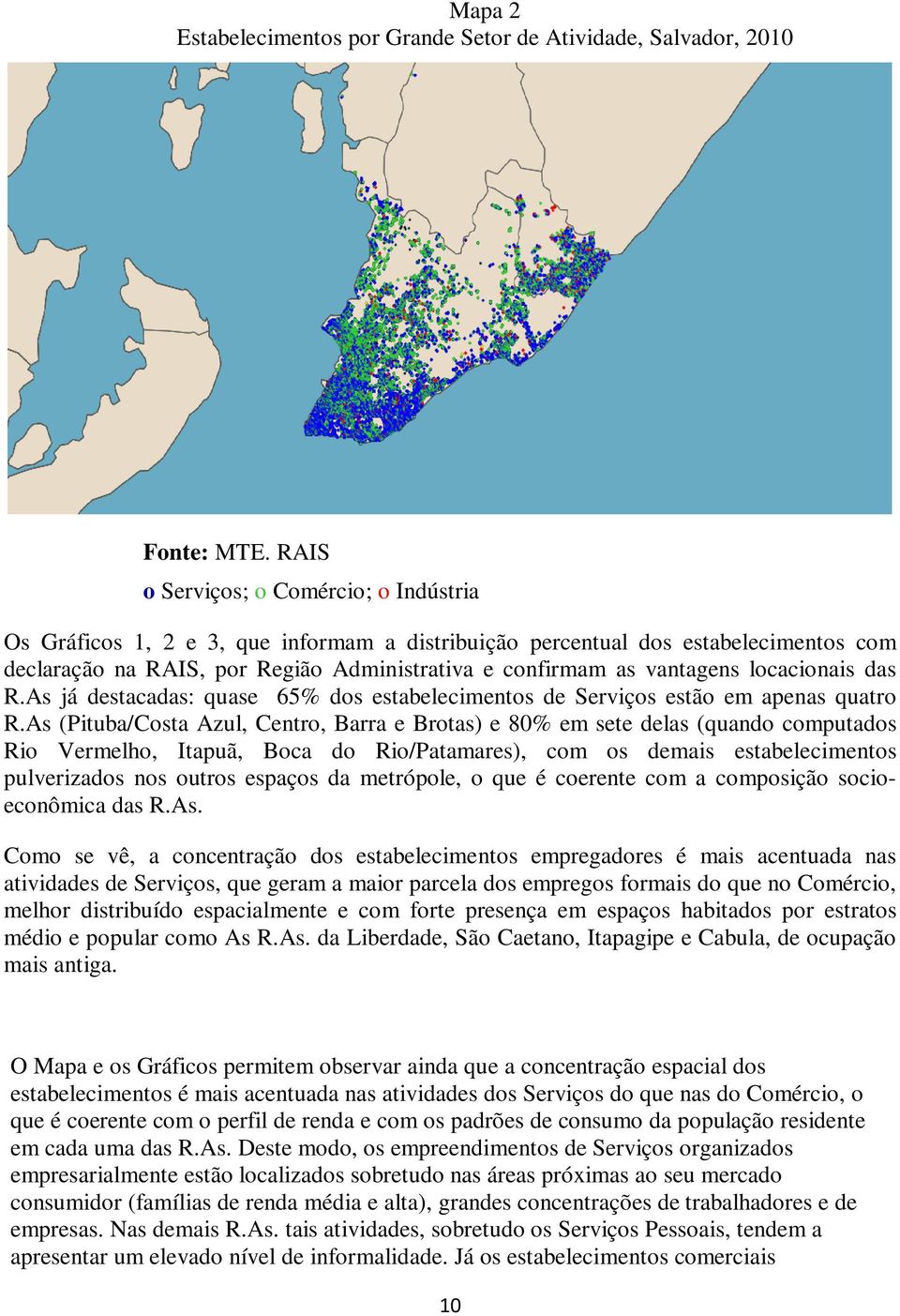 locacionais das R.As já destacadas: quase 65% dos estabelecimentos de Serviços estão em apenas quatro R.