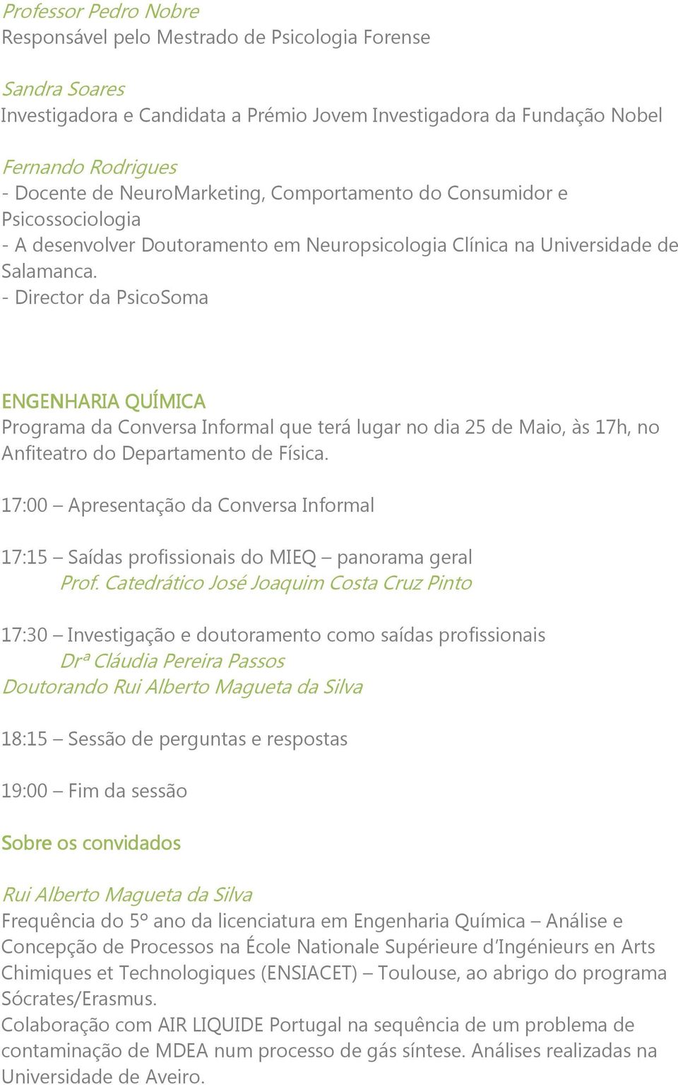 - Director da PsicoSoma ENGENHARIA QUÍMICA Programa da Conversa Informal que terá lugar no dia 25 de Maio, às 17h, no Anfiteatro do Departamento de Física.