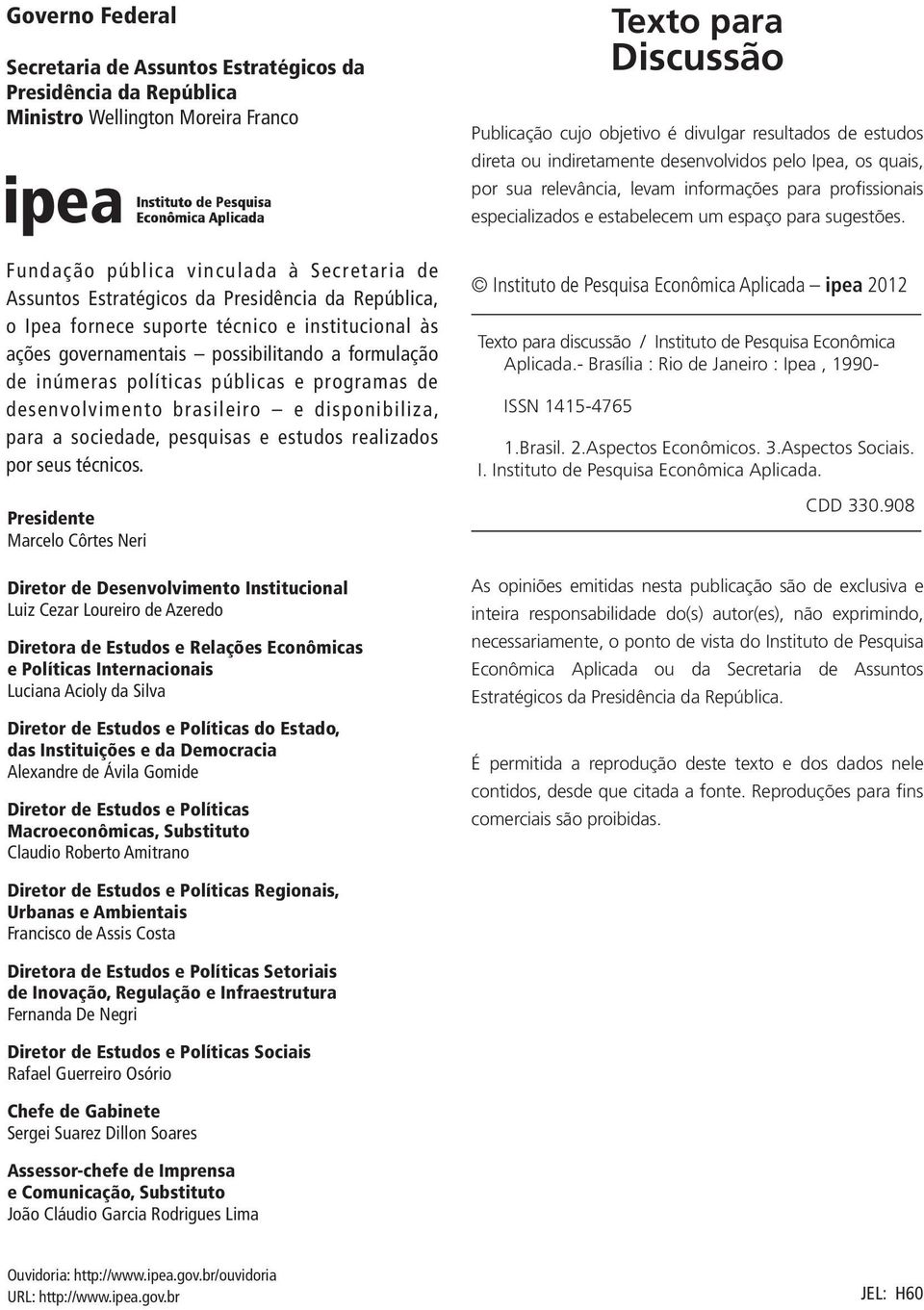 para a sociedade, pesquisas e estudos realizados por seus técnicos.