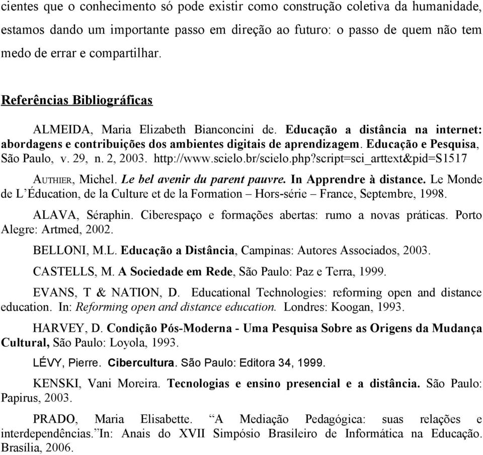 Educação e Pesquisa, São Paulo, v. 29, n. 2, 2003. http://www.scielo.br/scielo.php?script=sci_arttext&pid=s1517 AUTHIER, Michel. Le bel avenir du parent pauvre. In Apprendre à distance.