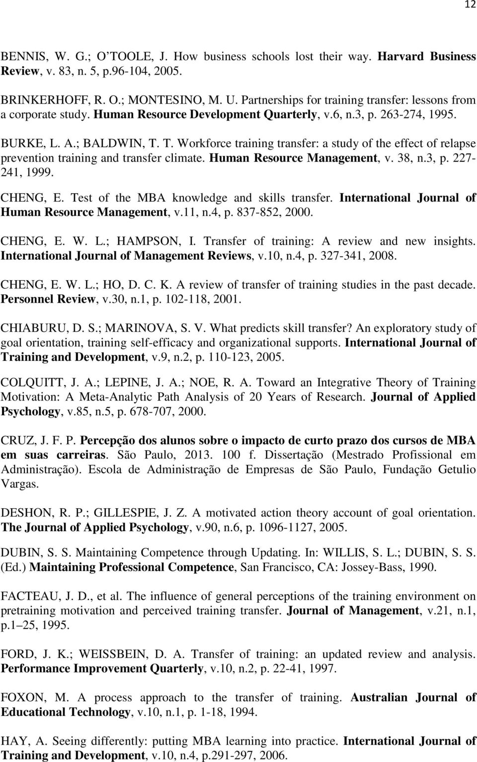 T. Workforce training transfer: a study of the effect of relapse prevention training and transfer climate. Human Resource Management, v. 38, n.3, p. 227-241, 1999. CHENG, E.