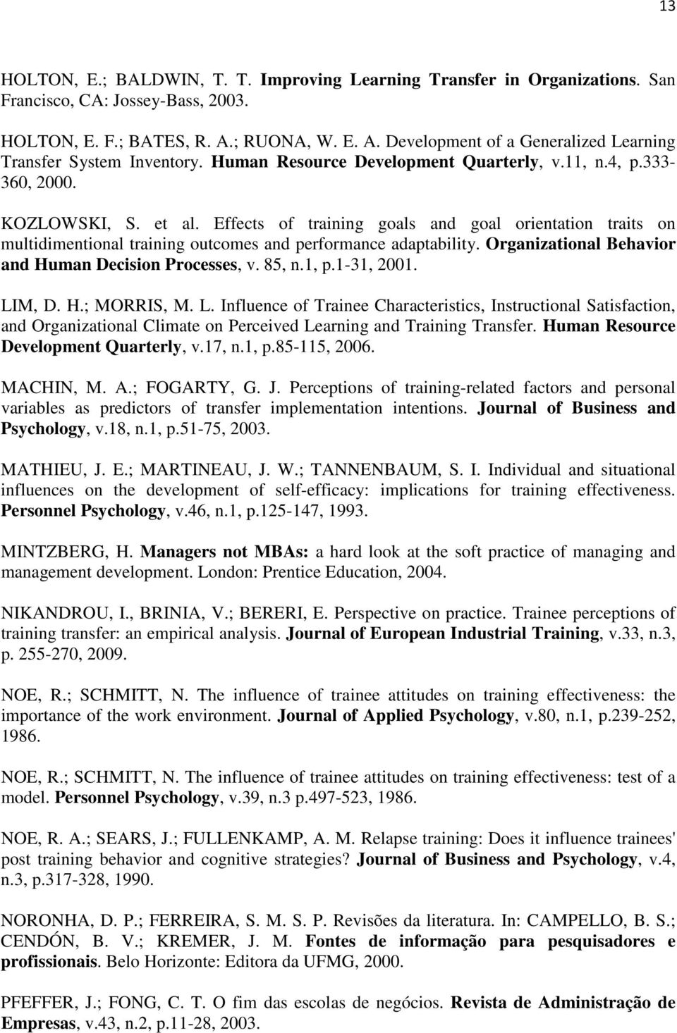 Effects of training goals and goal orientation traits on multidimentional training outcomes and performance adaptability. Organizational Behavior and Human Decision Processes, v. 85, n.1, p.