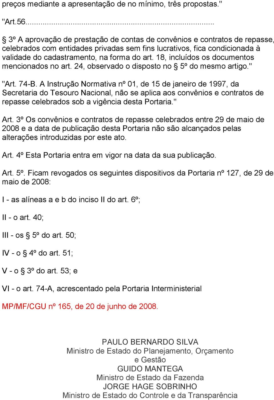 18, incluídos os documentos mencionados no art. 24, observado o disposto no 5º do mesmo artigo." "Art. 74-B.