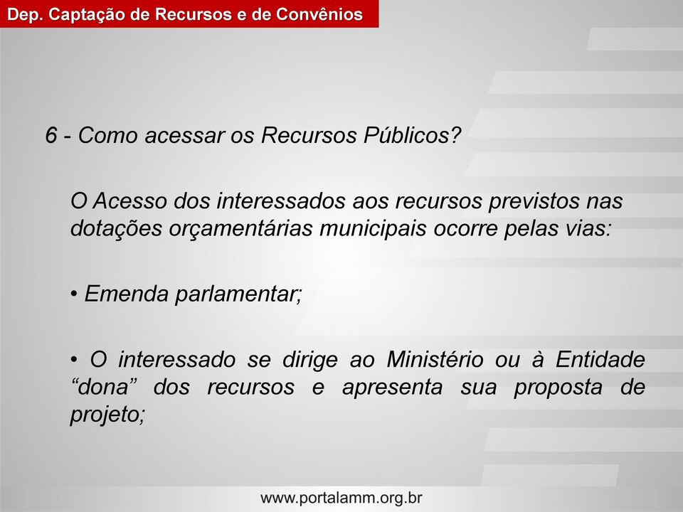 orçamentárias municipais ocorre pelas vias: Emenda parlamentar; O