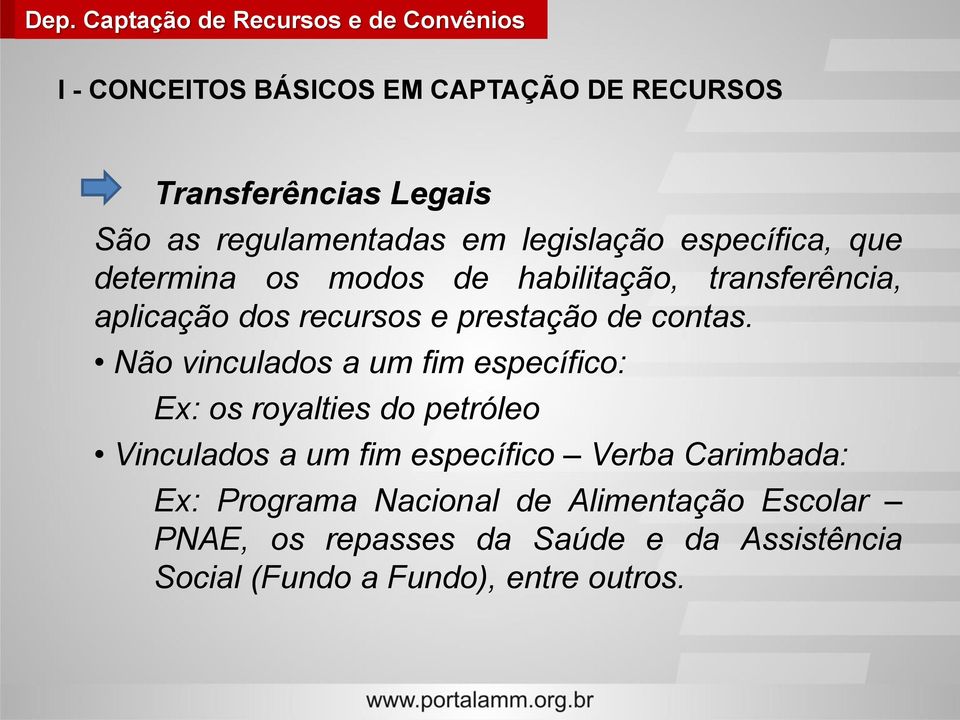 Não vinculados a um fim específico: Ex: os royalties do petróleo Vinculados a um fim específico Verba Carimbada: