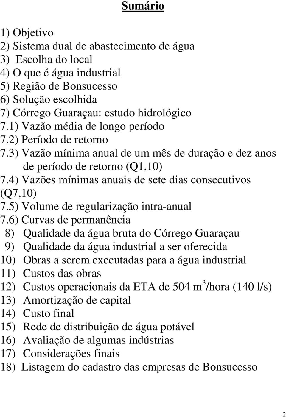 4) Vazões mínimas anuais de sete dias consecutivos (Q7,10) 7.5) Volume de regularização intra-anual 7.