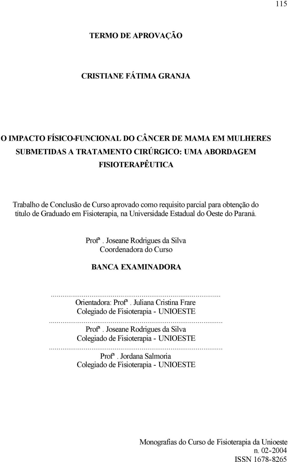 Estadual do Oeste do Paraná. Profª. Joseane Rodrigues da Silva Coordenadora do Curso BANCA EXAMINADORA... Orientadora: Profª.