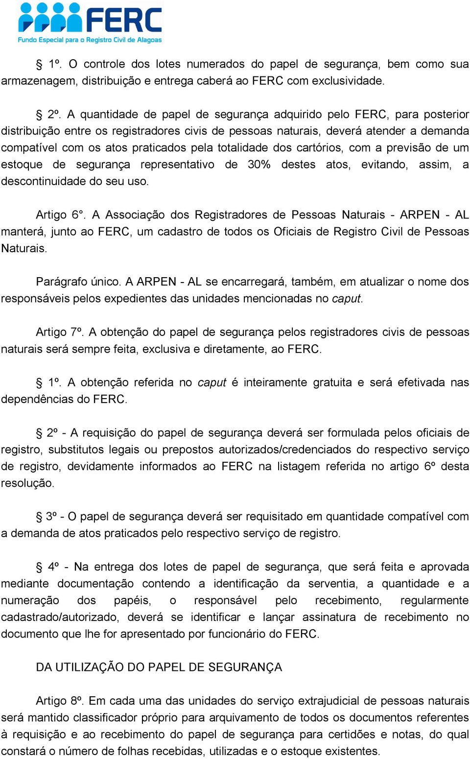 totalidade dos cartórios, com a previsão de um estoque de segurança representativo de 30% destes atos, evitando, assim, a descontinuidade do seu uso. Artigo 6.