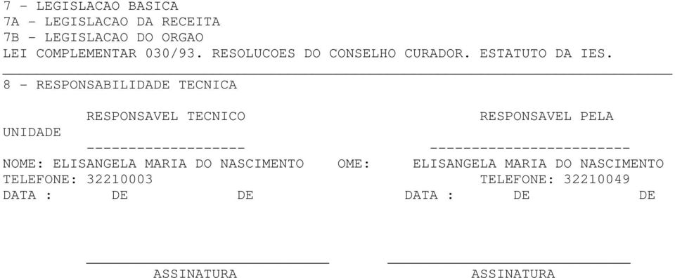 8 - RESPONSABILIDADE TECNICA RESPONSAVEL TECNICO RESPONSAVEL PELA UNIDADE -------------------