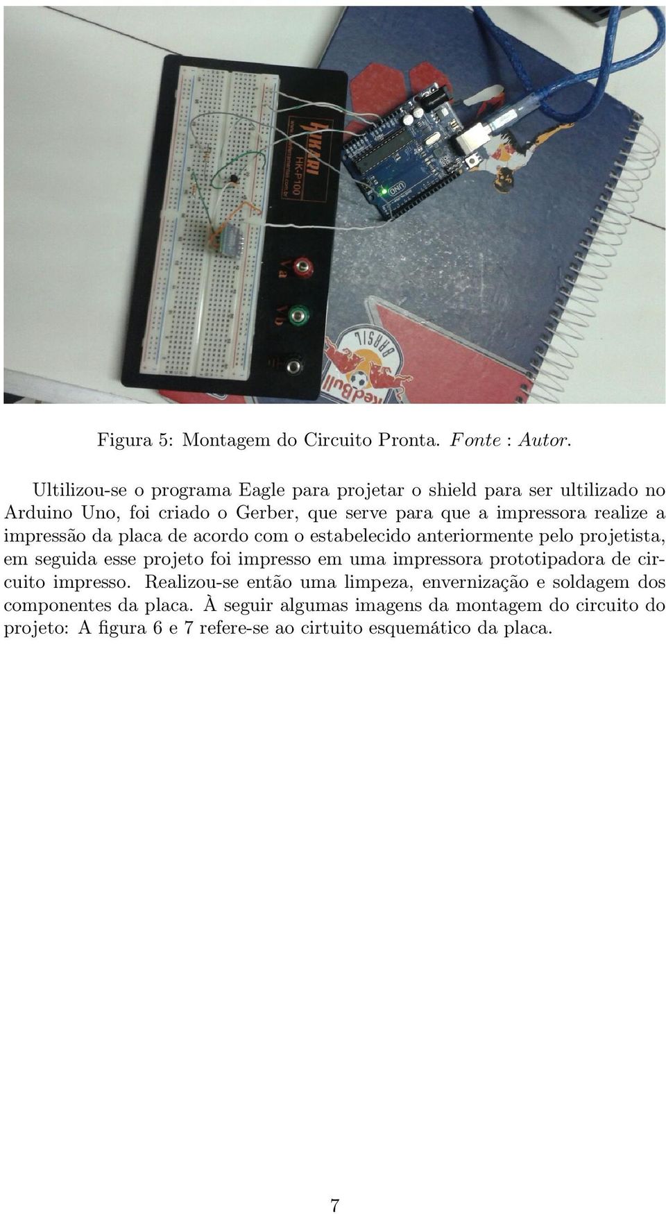 realize a impressão da placa de acordo com o estabelecido anteriormente pelo projetista, em seguida esse projeto foi impresso em uma impressora