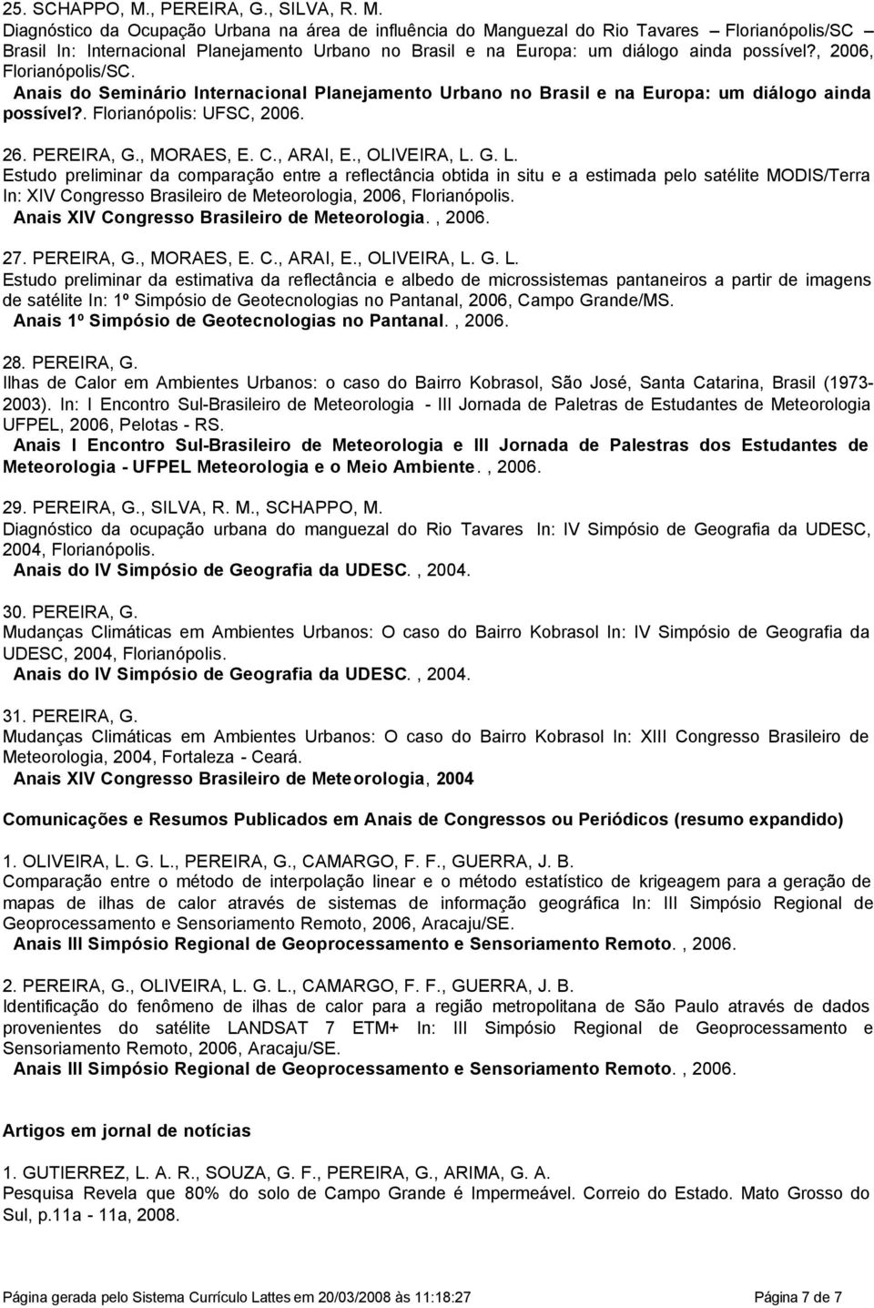 Diagnóstico da Ocupação Urbana na área de influência do Manguezal do Rio Tavares Florianópolis/SC Brasil In: Internacional Planejamento Urbano no Brasil e na Europa: um diálogo ainda possível?