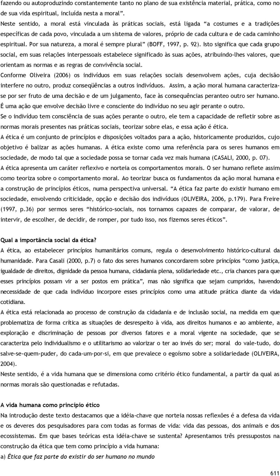 espiritual. Por sua natureza, a moral é sempre plural (BOFF, 1997, p. 92).