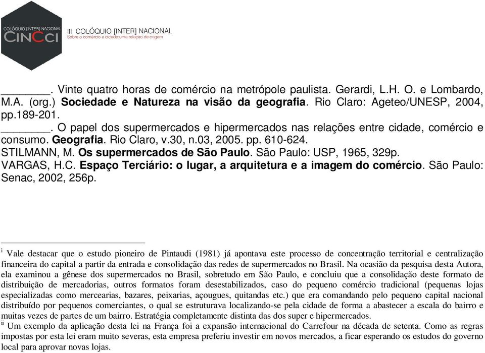 São Paulo: USP, 1965, 329p. VARGAS, H.C. Espaço Terciário: o lugar, a arquitetura e a imagem do comércio. São Paulo: Senac, 2002, 256p.