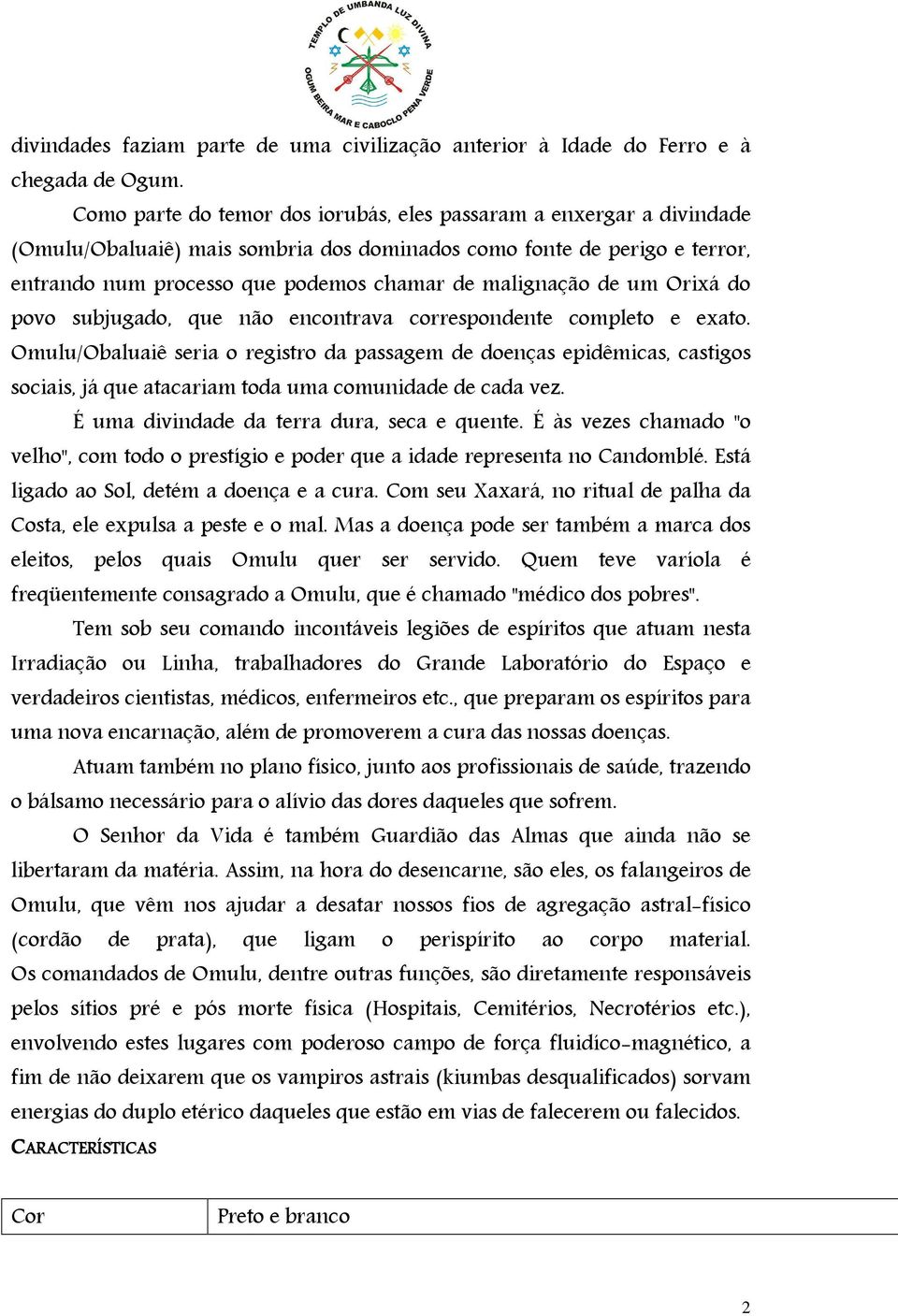 de um Orixá do povo subjugado, que não encontrava correspondente completo e exato.