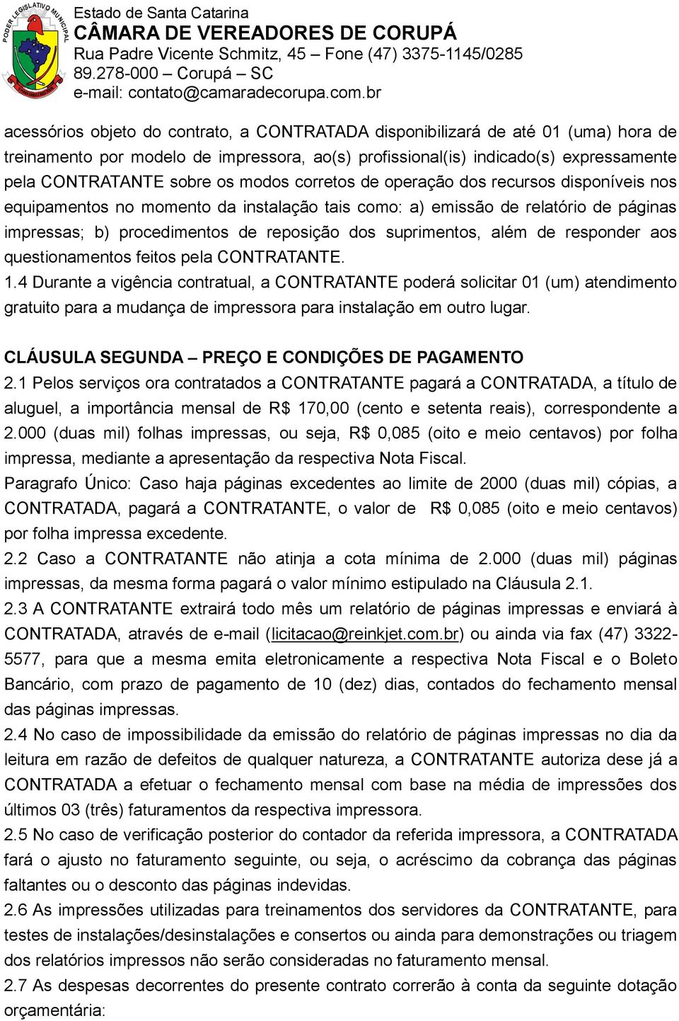 além de responder aos questionamentos feitos pela CONTRATANTE. 1.