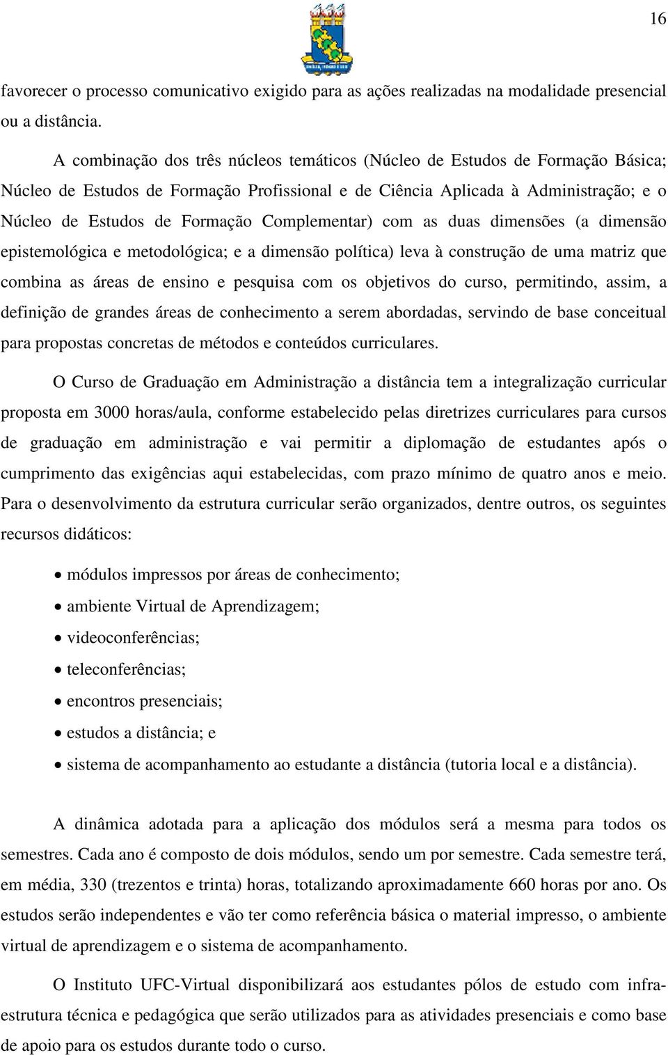 Complementar) com as duas dimensões (a dimensão epistemológica e metodológica; e a dimensão política) leva à construção de uma matriz que combina as áreas de ensino e pesquisa com os objetivos do