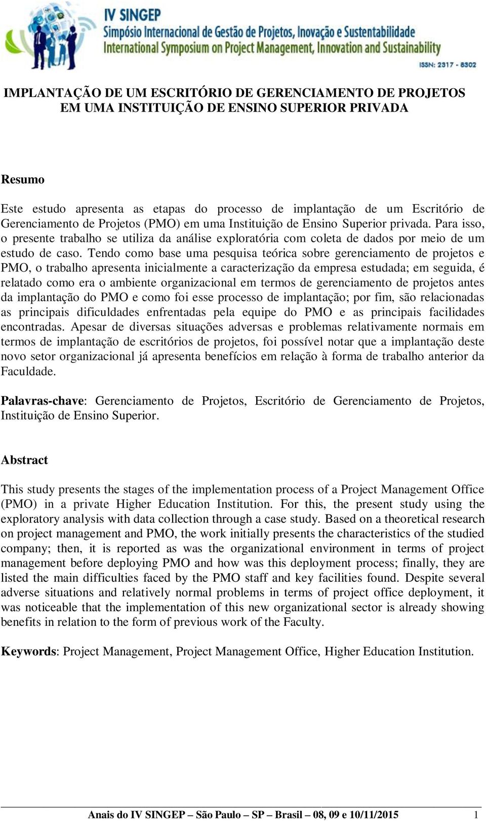 Tendo como base uma pesquisa teórica sobre gerenciamento de projetos e PMO, o trabalho apresenta inicialmente a caracterização da empresa estudada; em seguida, é relatado como era o ambiente