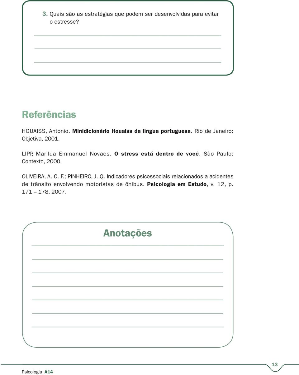 O stress está dentro de você. São Paulo: Contexto, 2000. OLIVEIRA, A. C. F.; PINHEIRO, J. Q.