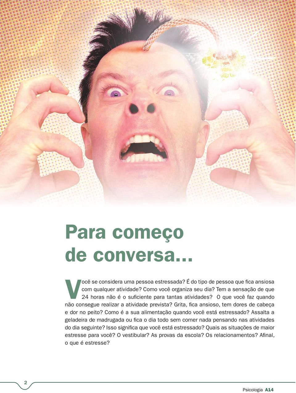 Grita, fica ansioso, tem dores de cabeça e dor no peito? Como é a sua alimentação quando você está estressado?