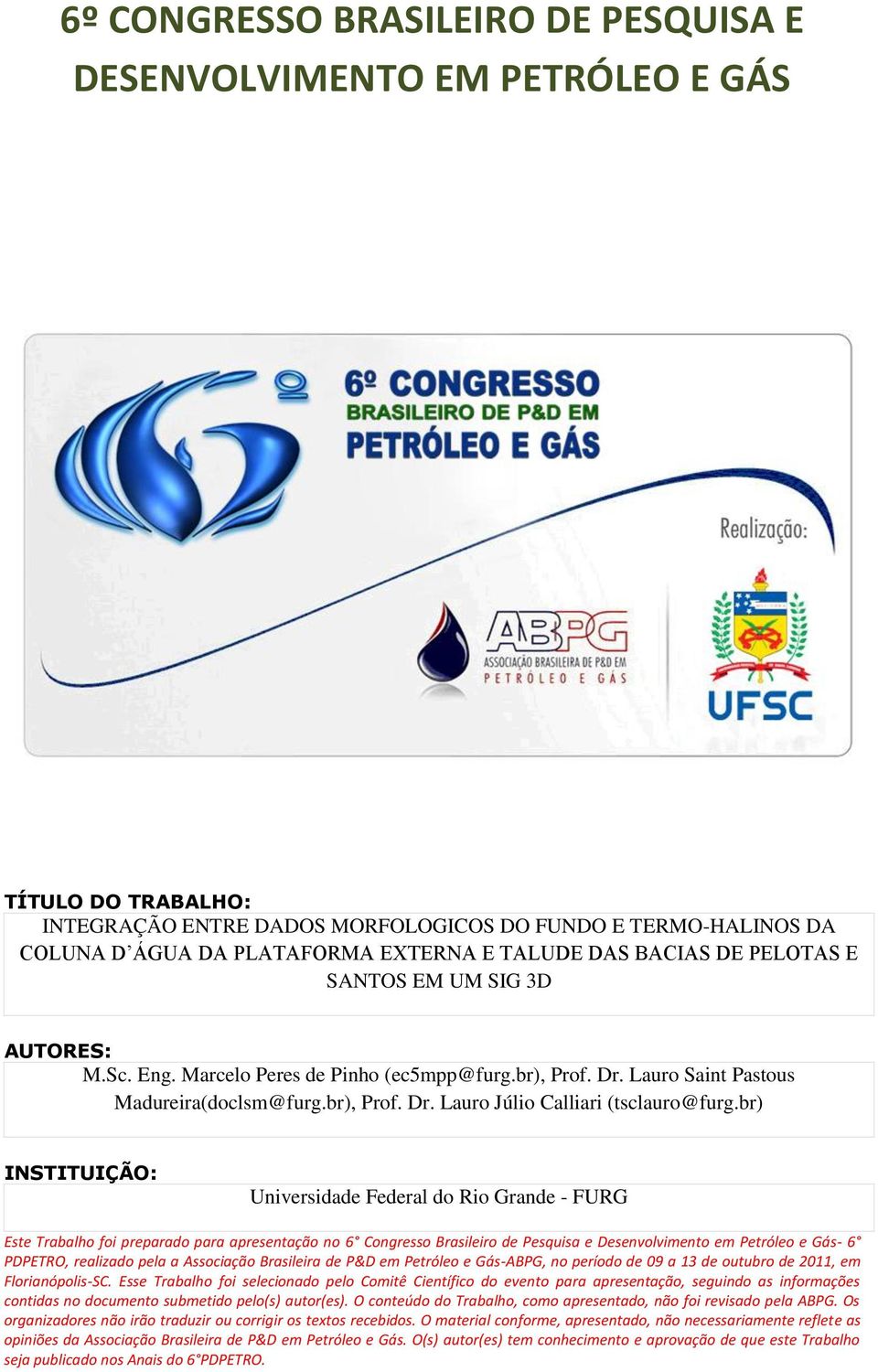 br) INSTITUIÇÃO: Universidade Federal do Rio Grande - FURG Este Trabalho foi preparado para apresentação no 6 Congresso Brasileiro de Pesquisa e Desenvolvimento em Petróleo e Gás- 6 PDPETRO,