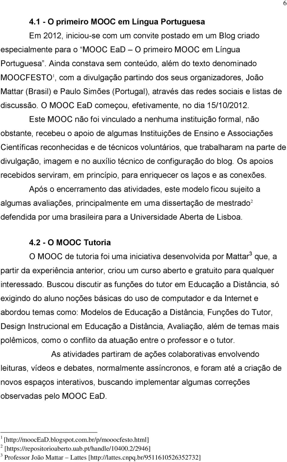 de discussão. O MOOC EaD começou, efetivamente, no dia 15/10/2012.
