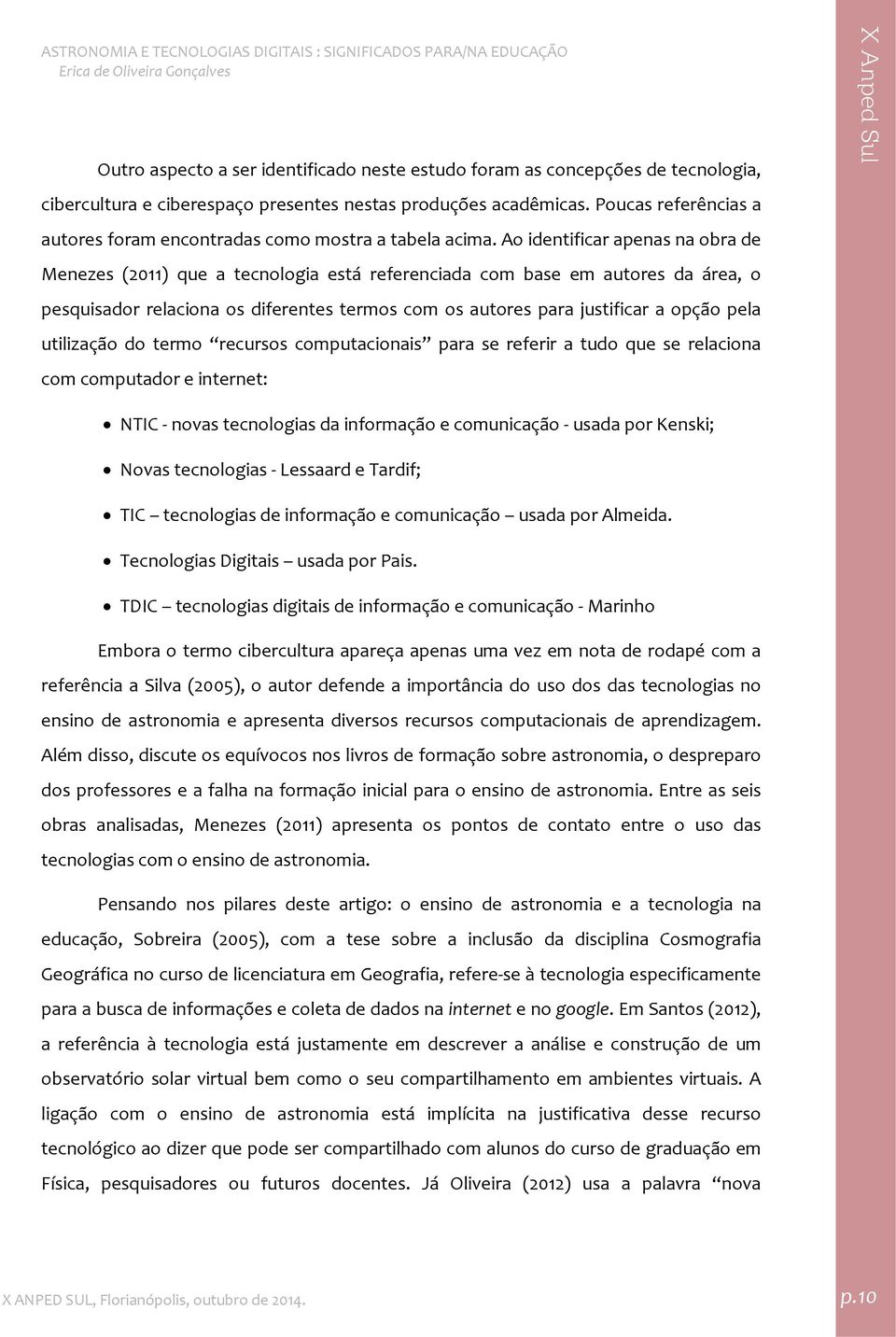 Ao identificar apenas na obra de Menezes (2011) que a tecnologia está referenciada com base em autores da área, o pesquisador relaciona os diferentes termos com os autores para justificar a opção