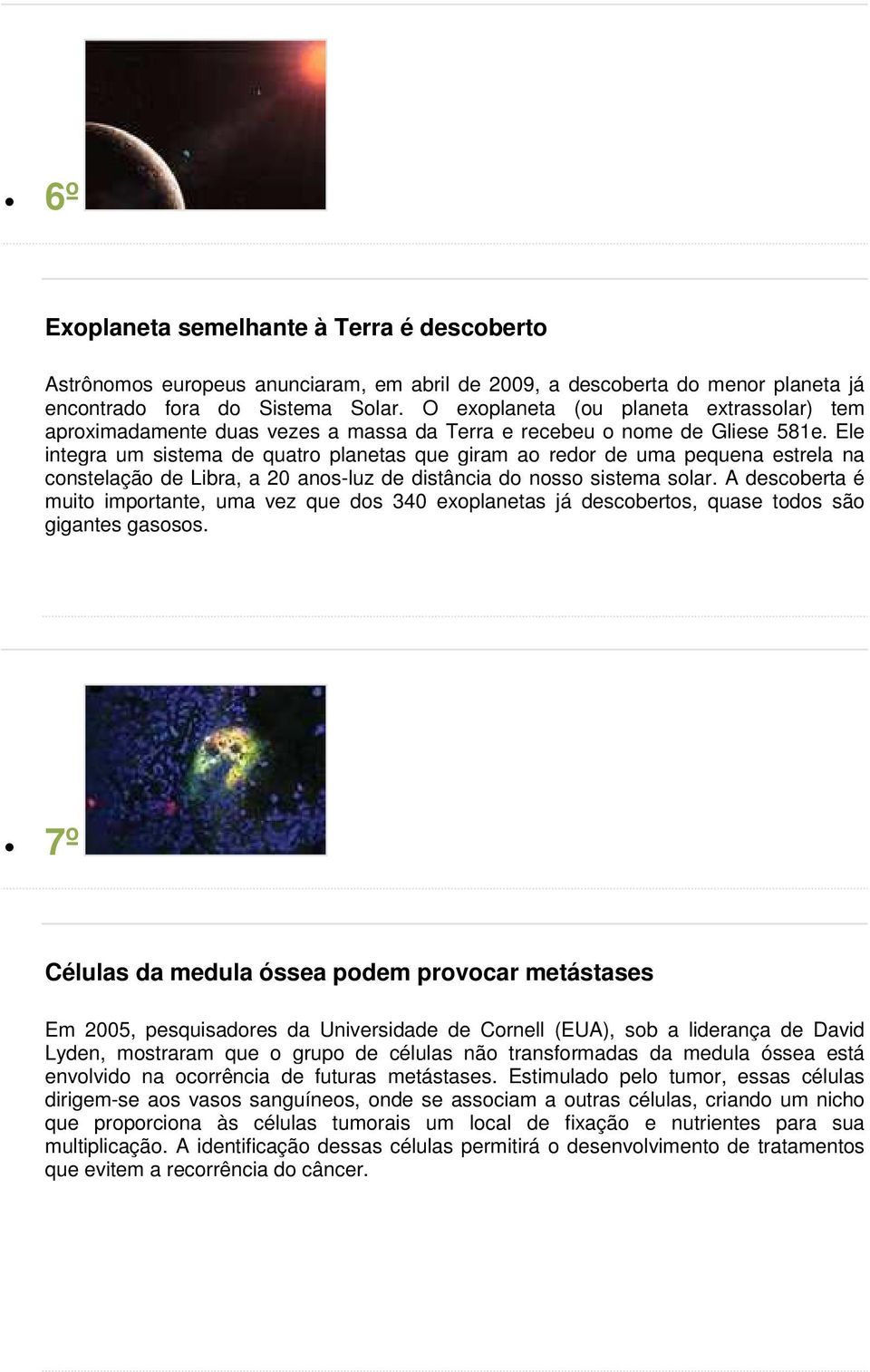 Ele integra um sistema de quatro planetas que giram ao redor de uma pequena estrela na constelação de Libra, a 20 anos-luz de distância do nosso sistema solar.