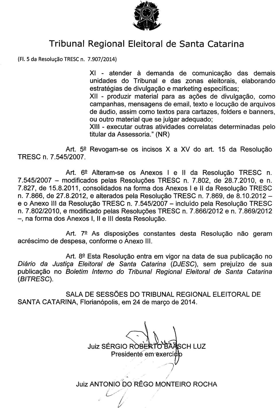 ações de divulgação, como campanhas, mensagens de email, texto e locução de arquivos de áudio, assim como textos para cartazes, folders e banners, ou outro material que se julgar adequado; XIII -