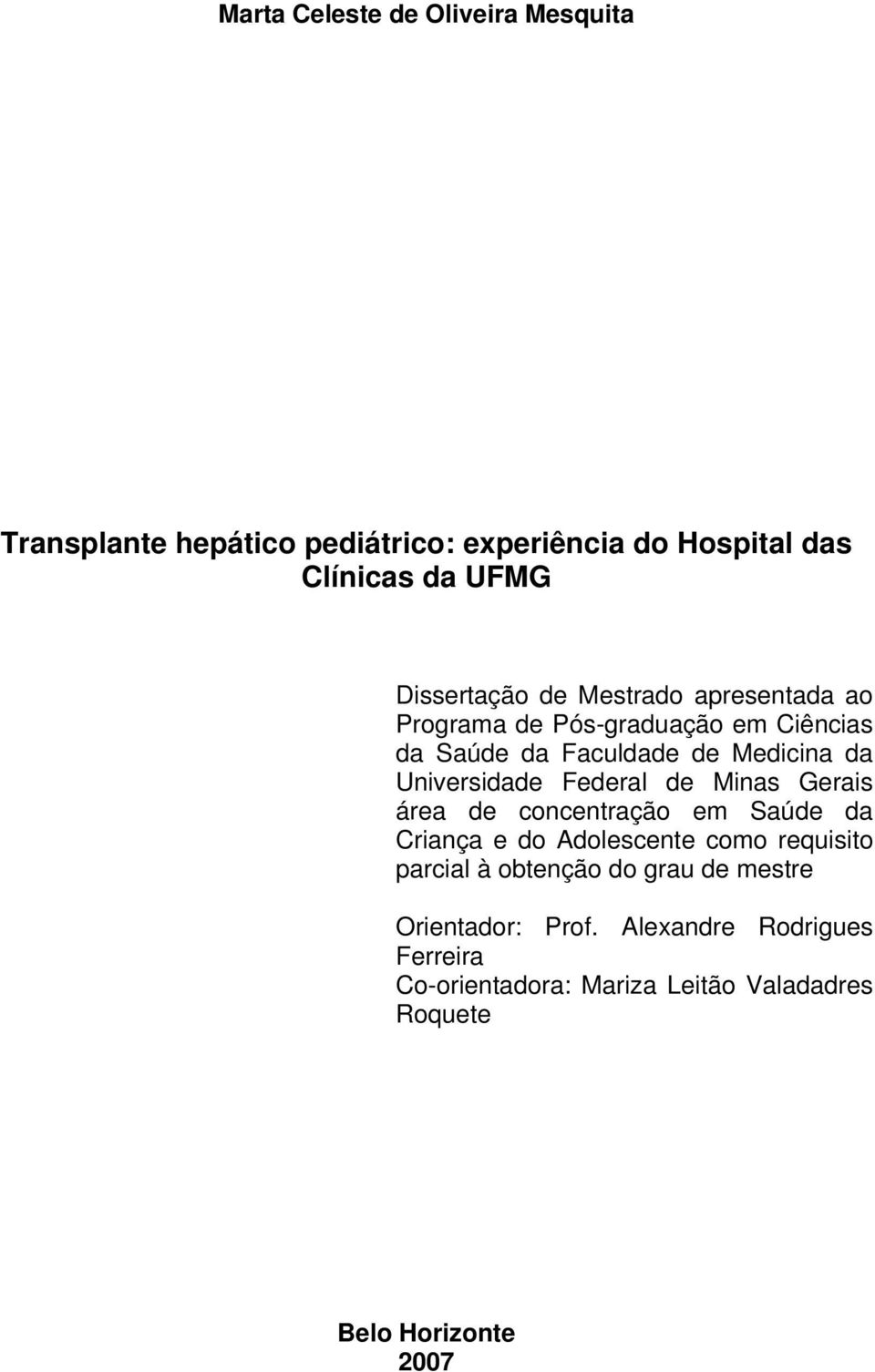 Universidade Federal de Minas Gerais área de concentração em Saúde da Criança e do Adolescente como requisito parcial à