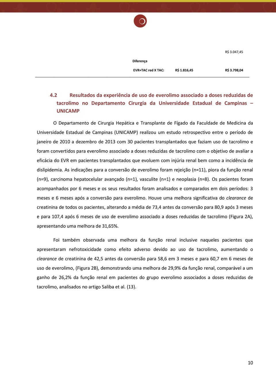 Transplante de Fígado da Faculdade de Medicina da Universidade Estadual de Campinas (UNICAMP) realizou um estudo retrospectivo entre o período de janeiro de 2010 a dezembro de 2013 com 30 pacientes