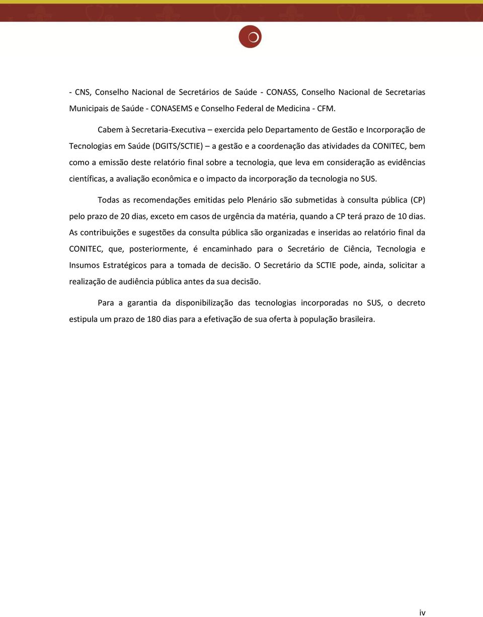 relatório final sobre a tecnologia, que leva em consideração as evidências científicas, a avaliação econômica e o impacto da incorporação da tecnologia no SUS.