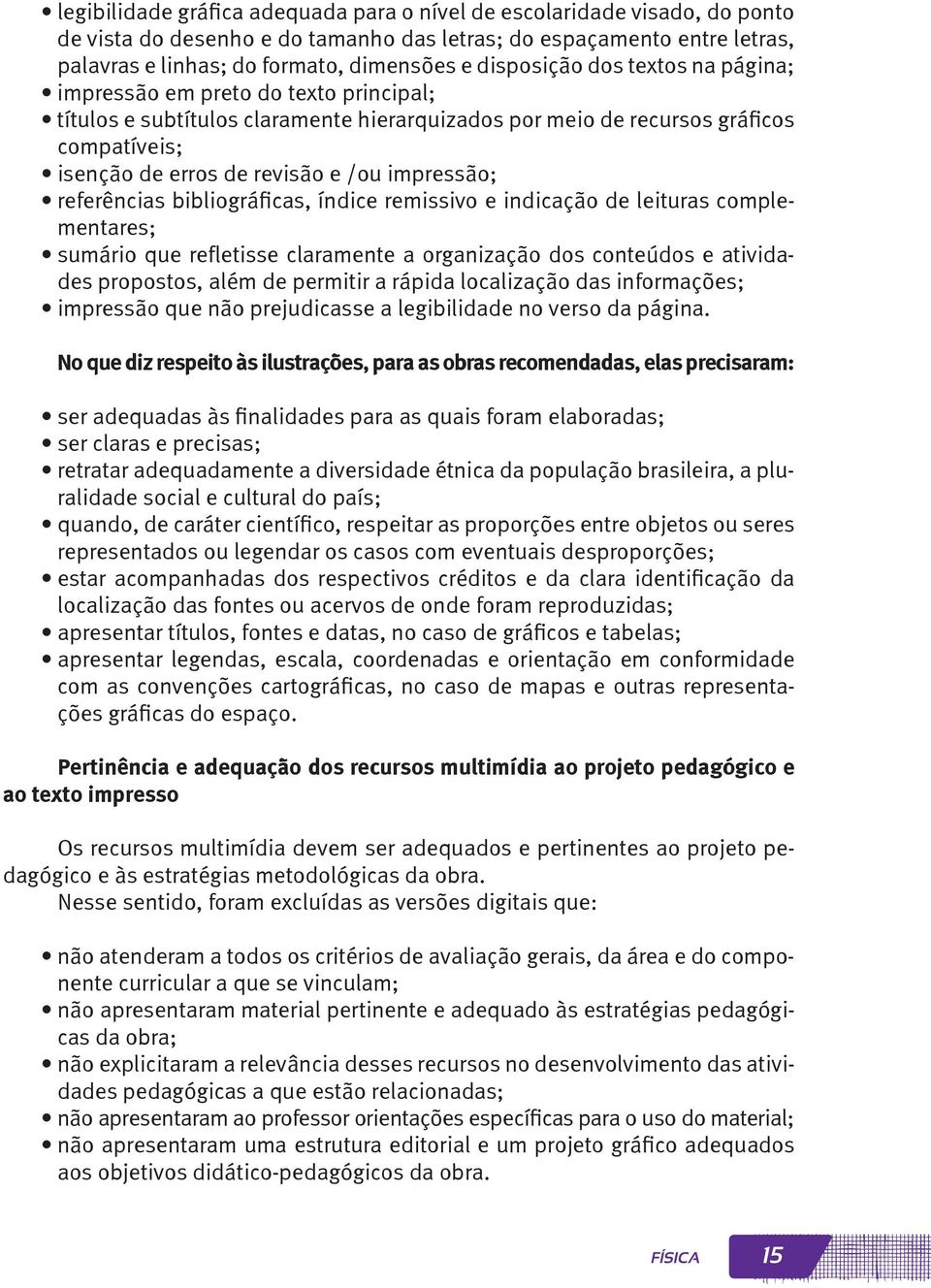 impressão; referências bibliográficas, índice remissivo e indicação de leituras complementares; sumário que refletisse claramente a organização dos conteúdos e atividades propostos, além de permitir