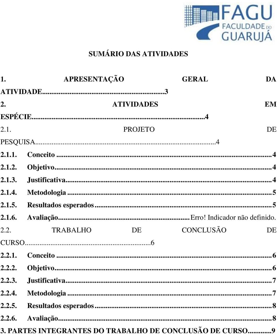 Indicador não definido. 2.2. TRABALHO DE CONCLUSÃO DE CURSO...6 2.2.1. Conceito... 6 2.2.2. Objetivo... 6 2.2.3. Justificativa... 7 2.2.4.